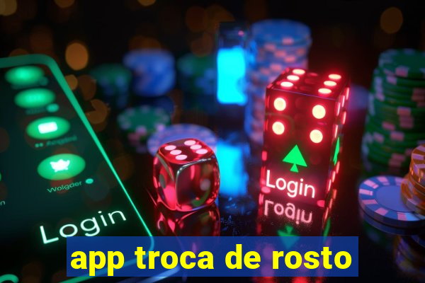 app troca de rosto